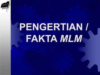 PENGERTIAN /
FAKTA MLM
 