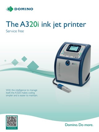 With the intelligence to manage
itself, the A320i makes coding
simpler and is easier to maintain.
The A320i ink jet printer
Service free
Scan the code to find
out more about A-Series
 