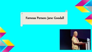 Famous Person: Jane Goodall
 