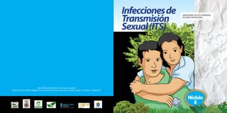 Cartilla
2
CONOCEMOS LAS ITS Y TOMAMOS
ACCIONES PREVENTIVAS.
Esta cartilla es publicada en el marco del proyecto:
Derechos de los Pueblos Indígenas de la Amazonia de Pando (Esse ejja, Cavineño, Tacana, Yaminahua, y Machineri).
Infeccionesde
Transmisión
Sexual(ITS)
Módulo
8
 