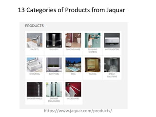 13 Categories of Products from Jaquar
https://www.jaquar.com/products/
 