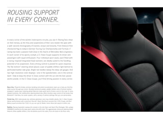 ROUSING SUPPORT
IN EVERY CORNER.

In every corner of the world’s motorsports circuits, you see it: Racing fans cheer
on their heroes, as the tires and suspensions of their cars master the apex with
a split - second choreography of traction, torque and tenacity. From history’s first
checkered flag to today’s German Touring Car Championship and Formula 1,        ™


racing has been a passion held close in the hearts of Mercedes-Benz engineers.
In each corner of its sporty cockpit, a C-Class Coupe supports its driver and
passengers with equal enthusiasm. Four individual sport seats, each fitted with
a racing - inspired integrated head restraint, are ideally suited to the handling
potential of its suspension. Every driving control is poised for quick response.
The flat-bottom5 steering wheel places a pair of paddle shifters right behind its
perforated leather side grips. Bright red needles sweep the deep-set gauges. And
two high-resolution color displays — one in the speedometer, one in the central
dash — help to keep the driver in close contact with the car and the fast- paced
world outside. In the C -Class Coupe, you’ll find driving passion in every corner.



Race line. Powerful brakes, precise handling and potent acceleration team up to help you find the
ideal course through any corner. Brushed aluminum pedals, paddle shifters and a Premium leather-
wrapped 3-spoke sport steering wheel help you make quick work of every curve in the road. In more
relaxed moments, the multifunction steering wheel also offers intuitive, easy control of the hands‑free
Bluetooth® interface, the audio system, and a variety of vehicle settings that you can personalize.

Finish line. With meticulously top- stitched upholstery and crisp metallic details, the C‑Class Coupes
deliver performance with a premium flourish. Sleek Aluminum accents the C 250 Coupe, and Burl
Walnut wood enriches the C 350. Or you can opt for Matte - finish Olive Ash wood on either one.

Redline. Racing inspiration sweeps the cockpit in the new Sport and Sport Plus Packages. Rich, grippy
DINAMICA transforms the deep sport seats and shift knob. The aggressively contoured steering wheel
features Silver paddle shifters. And red details accent the cabin, from the seats to the floor mats.
 