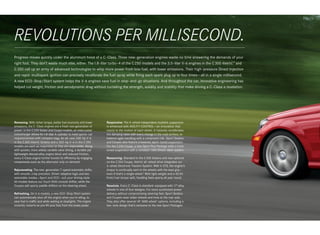 REVOLUTIONS PER MILLISECOND.
Progress moves quickly under the aluminum hood of a C - Class. Three new - generation engines waste no time answering the demands of your
right foot. They don’t waste much else, either. The 1.8 ‑liter turbo ‑ 4 of the C 250 models and the 3.5 ‑ liter V‑6 engines in the C 300 4matic™ and
C 350 call up an army of advanced technologies to whip more power from less fuel, with lower emissions. Their high - pressure Direct Injection
and rapid - multispark ignition can precisely recalibrate the fuel spray while firing each spark plug up to four times — all in a single millisecond.
A new ECO ‑ Stop/Start system helps the V-6 engines save fuel in stop - and- go situations. And throughout the car, innovative engineering has
helped cut weight, friction and aerodynamic drag without curtailing the strength, solidity and stability that make driving a C -Class a revelation.




Renewing. With richer torque, better fuel economy and lower         Responsive. The 4 ‑wheel independent multilink suspension
emissions, the C -Class engines are a fresh new generation of       is enhanced with AGILITY CONTROL — an innovation that
power. In the C 250 Sedan and Coupe models, an intercooled          reacts to the motion of each wheel. It instantly recalibrates
turbocharger allows its 1.8‑liter 4‑cylinder to meld sports - car   the damping rates with every change in the road surface, to
responsiveness with compact mpg. An all - new 248‑ hp V‑6           balance agile handling with a composed ride. Sport Sedans
in the C 300 4matic Sedans and a 302‑ hp V‑ 6 in the C 350          and Coupes also feature a lowered, sport- tuned suspension.
models are each as responsive as they are responsible. Along        For the C 250 Coupe, a new Sport Plus Package adds a track-
with quicker, more widely variable valve timing, a durable yet      tuned suspension with a constant - ratio Direct - steer system.
lightweight diecast-alloy engine block and reduced friction,
every C‑Class engine further boosts its efficiency by engaging      Reassuring. Standard in the C 300 Sedans and now optional
components such as the alternator only on demand.                   on the C 350 Coupe, 4matic all - wheel drive integrates our
                                                                    4 ‑wheel Electronic Traction System. With 4 ‑ETS, the engine’s
Rejuvenating. The new - generation 7- speed automatic shifts        torque is continually sent to the wheels with the best grip — 
with smooth, crisp precision. Driver -adaptive logic and two        even if that’s a single wheel.4 With light weight and a 45:55
selectable modes — Sport and ECO — suit your driving style.         front/rear torque split, handling feels sporty all year round.
All models feature our Touch Shift console shifter, while the
Coupes add sporty paddle shifters on the steering wheel.            Resolute. Every C -Class is standard - equipped with 17" alloy
                                                                    wheels in one of four designs. For more surefooted power
Refreshing. On V‑6 models, a new ECO - Stop/Start system            delivery without compromising steering feel, Sport Sedans
can automatically shut off the engine when you’re idling, to        and Coupes wear wider wheels and tires at the rear axle.
save fuel in traffic and while waiting at stoplights. The engine    They also offer several 18" AMG wheel1 options, including a
instantly restarts as you lift your foot from the brake pedal.      two -tone design that’s exclusive to the new Sport Packages.
 