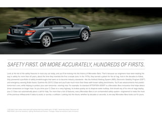 SAFETY FIRST. OR MORE ACCURATELY, HUNDREDS OF FIRSTS.
Look at the list of the safety features in most any car today, and you’ll be looking into the history of Mercedes-Benz. That’s because our engineers have been leading the
way in safety for more than 60 years, about the time they invented the first crumple zone. In the 1970s, they earned a patent for the air bag. And in the decades to follow,
they pioneered a portfolio of safety breakthroughs that went on to become industry standards — like the Antilock Braking System (ABS), Electronic Stability Program (ESP®)
and emergency-sensing Brake Assist. Examine the 2013 C‑Class and you’ll see much more than these well-known safety benchmarks. You’ll see advancements that predict
tomorrow’s cars, while helping to protect your own tomorrow — starting now. For example, its standard ATTENTION ASSIST is a Mercedes-Benz innovation that helps detect
driver drowsiness on longer trips. As you drive your C-Class on a rainy highway, its brakes quietly act to disperse water buildup. And should any of its nine air bags deploy,
your C-Class can automatically place a call for help. Far more than a list of features, every Mercedes-Benz is an orchestrated safety system — engineered to make the most
of the precious milliseconds it takes to avoid, or survive, a collision. Looking into the future, whether by decades or seconds, is one way Mercedes-Benz looks out for yours.




C 300 4matic Sport Sedan shown above with optional Steel Grey metallic paint, 18" AMG 7‑spoke alloy wheels, Panorama roof,
PARKTRONIC, and Driver Assistance, Lighting, Multimedia and Premium 1 Packages. Please see endnotes at back of brochure.
 