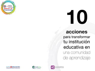 conektioaprendizaje, coaching, redes
10acciones
para transformar

tu institución
educativa en 

una comunidad
de aprendizaje
 