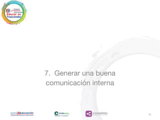 conektioaprendizaje, coaching, redes
7. Generar una buena
comunicación interna
31
 
