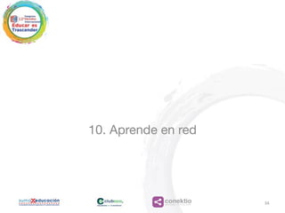 conektioaprendizaje, coaching, redes
10. Aprende en red
34
 