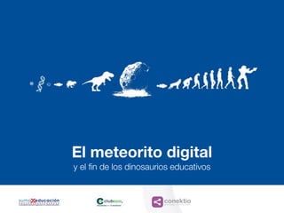 conektioaprendizaje, coaching, redes
El meteorito digital
y el fin de los dinosaurios educativos
 
