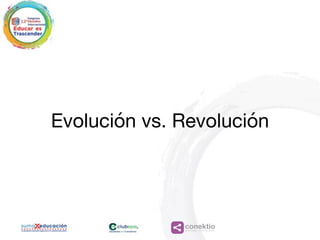 conektioaprendizaje, coaching, redes
Evolución vs. Revolución
 