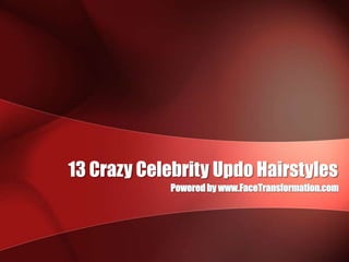 13 Crazy Celebrity Updo Hairstyles Powered by www.FaceTransformation.com 