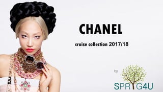 CHANEL
cruise collection 2017/18
by,
SPR G4U
 