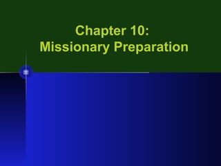 Chapter 10:
Missionary Preparation
 