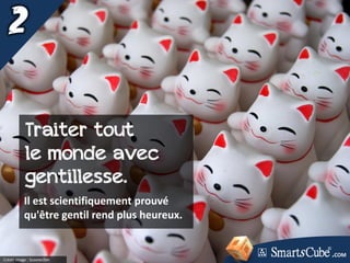 Crédit image : ScooterZen
Traiter tout
le monde avec
gentillesse.
Il est scientifiquement prouvé
qu'être gentil rend plus heureux.
.COM
 