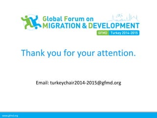 www.gfmd.org
Thank you for your attention.
Email: turkeychair2014-2015@gfmd.org
 