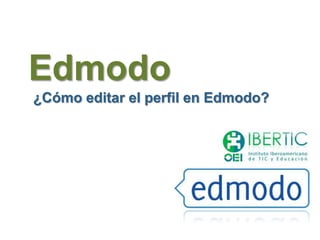 Edmodo
¿Cómo editar el perfil en Edmodo?
 