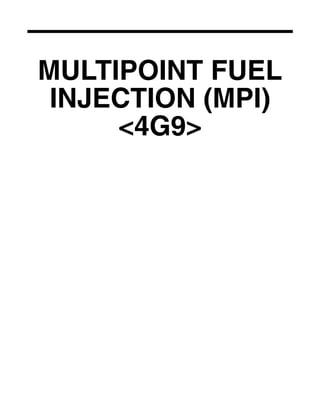 MULTIPOINT FUEL
INJECTION (MPI)
<4G9>
Click on the applicable bookmark to selected the required model year
 