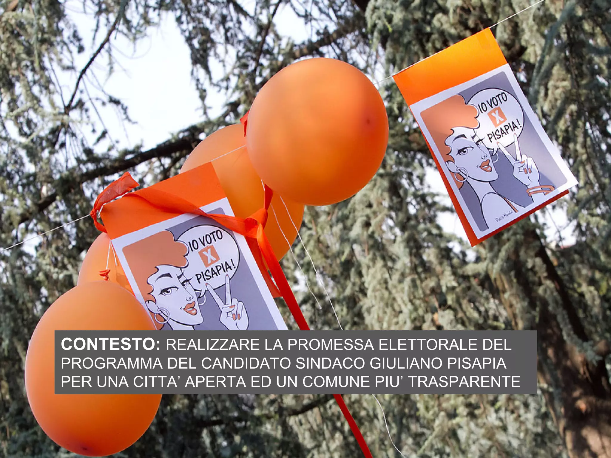 CONTESTO: REALIZZARE LA PROMESSA ELETTORALE DEL
PROGRAMMA DEL CANDIDATO SINDACO GIULIANO PISAPIA
PER UNA CITTA’ APERTA ED UN COMUNE PIU’ TRASPARENTE
 