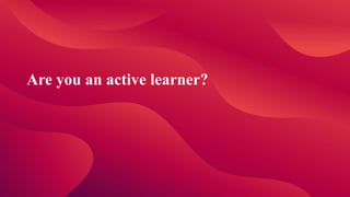 Are you an active learner?
 