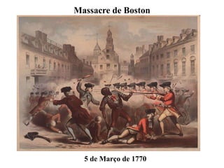 Massacre de Boston
5 de Março de 1770
 