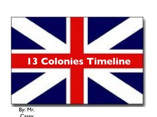 13 Colonies Timeline ,[object Object]