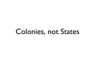 Colonies, not States

 