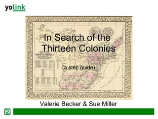 In Search of the  Thirteen Colonies (a step guide) Valerie Becker & Sue Miller 