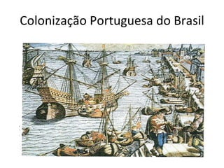 Colonização Portuguesa do Brasil 