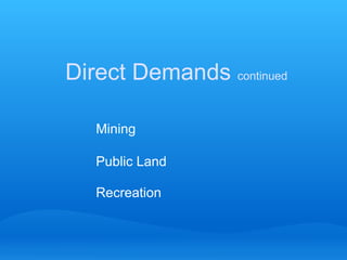 Direct Demands  continued Mining Public Land Recreation 