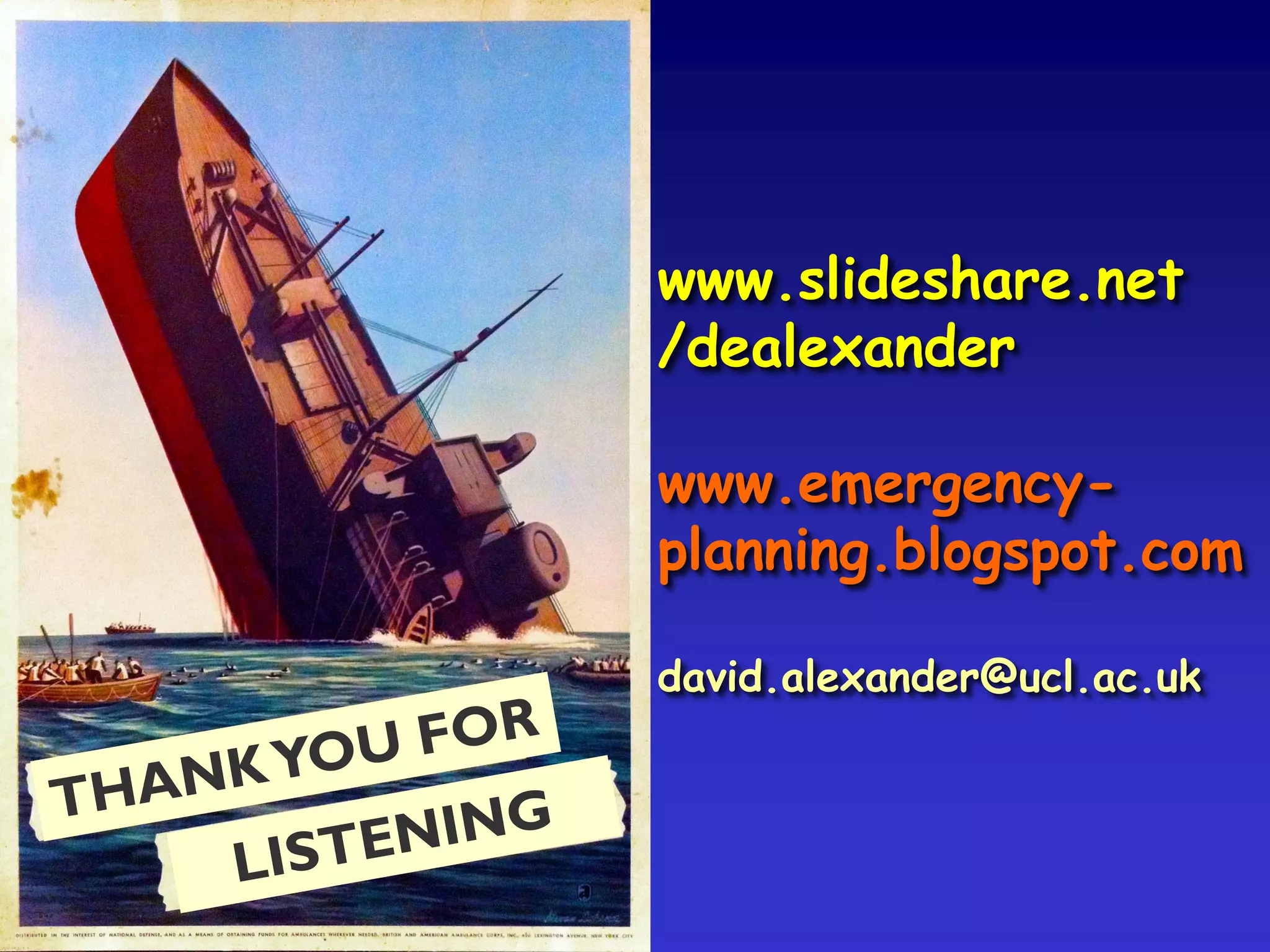 www.slideshare.net
/dealexander
www.emergency-
planning.blogspot.com
david.alexander@ucl.ac.uk
 