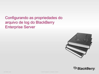 Configurando as propriedades do arquivo de log do BlackBerry Enterprise Server 716-02047-485 © 2010 Research In Motion Limited 