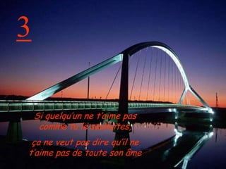 3Si quelqu’un ne t’aime pas comme tu le souhaites, ça ne veut pas dire qu’il ne t’aime pas de toute son âme