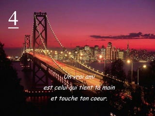 4Un vrai ami est celui qui tient ta main et touche ton coeur.