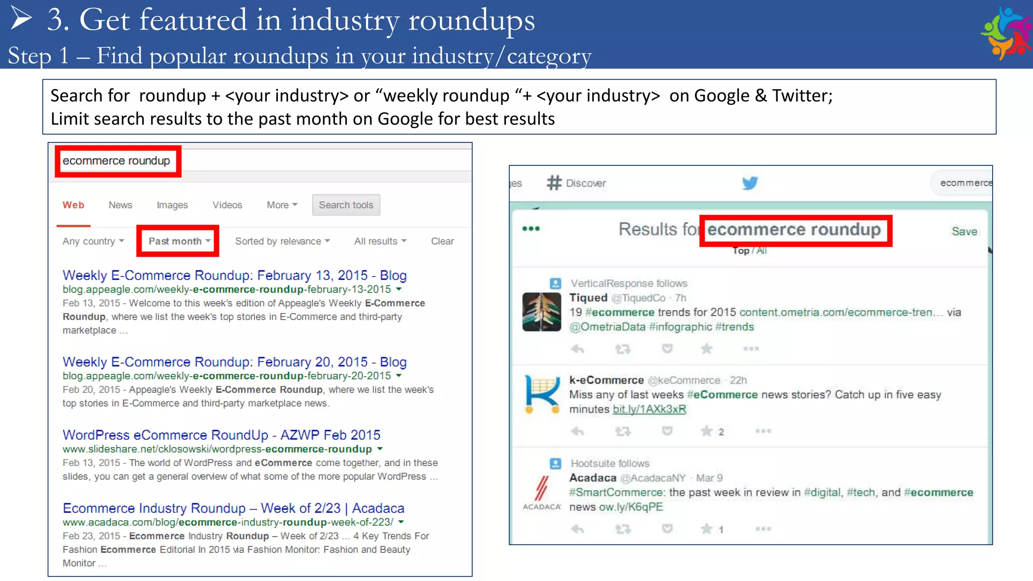 Search for roundup + <your industry> or “weekly roundup “+ <your industry> on Google & Twitter;
Limit search results to the past month on Google for best results
 3. Get featured in industry roundups
Step 1 – Find popular roundups in your industry/category
 