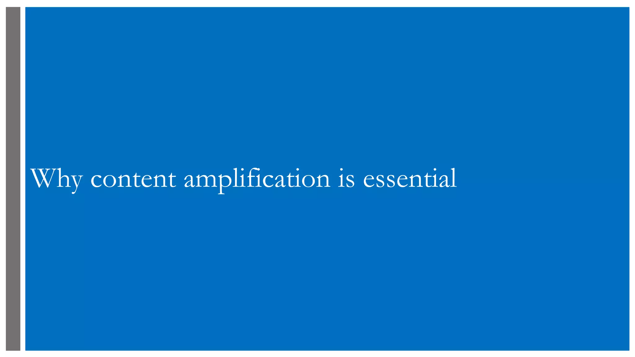 Why content amplification is essential
 