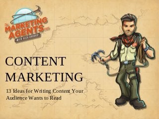 CONTENT
MARKETING
13 Ideas for Writing Content Your
Audience Wants to Read
 