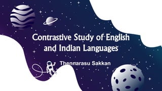 Contrastive Study of English
and Indian Languages
Contrastive Study of English
and Indian Languages
Thennarasu Sakkan
 