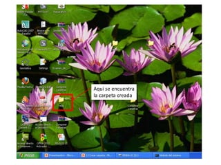 Aquí se encuentra
la carpeta creada
 