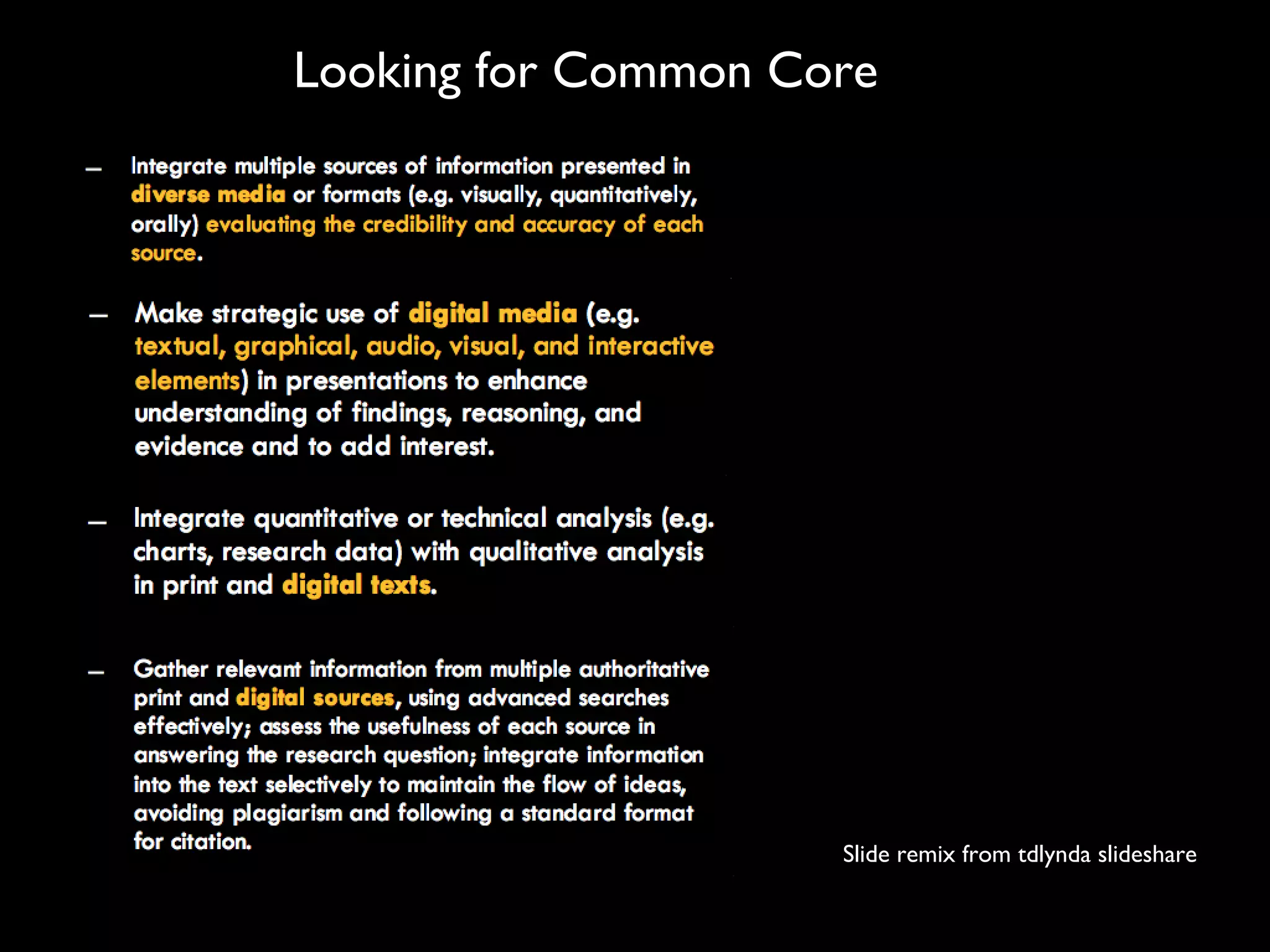 Looking for Common Core
Slide remix from tdlynda slideshare
 