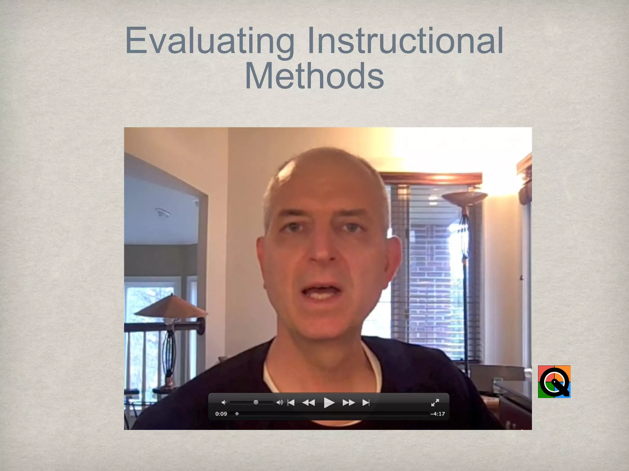 Evaluating Instructional
Methods
 