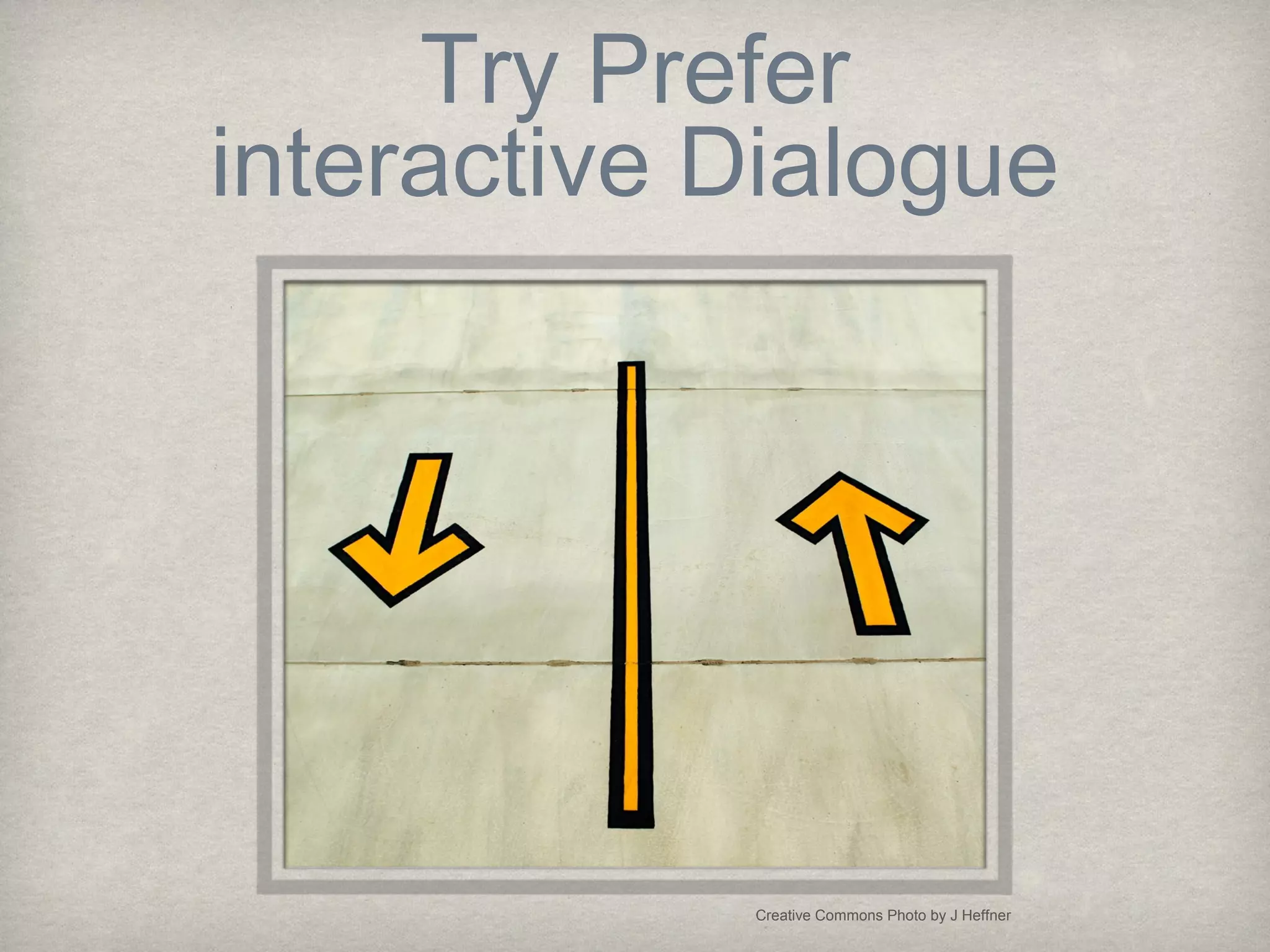 Creative Commons Photo by J Heffner
Try Prefer
interactive Dialogue
 