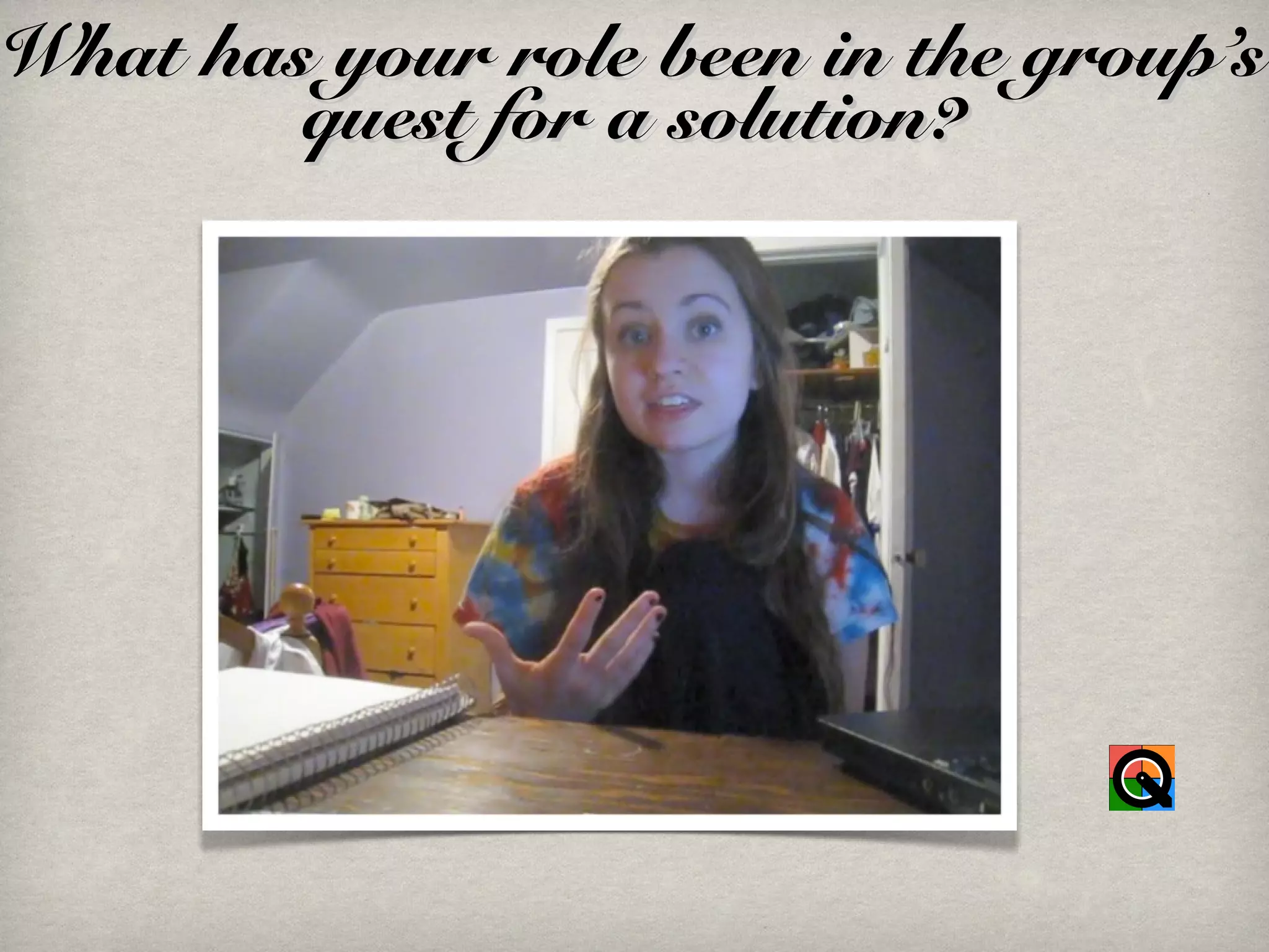 What has your role been in the group’sWhat has your role been in the group’s
quest for a solution?quest for a solution?
 