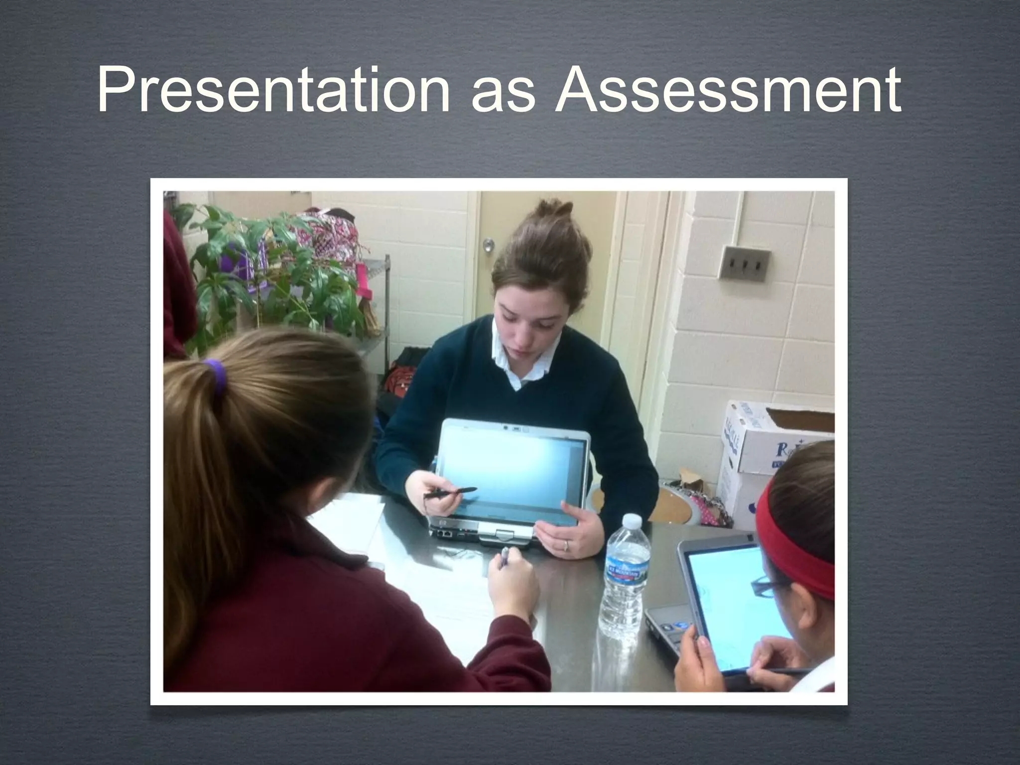 Presentation as Assessment
 