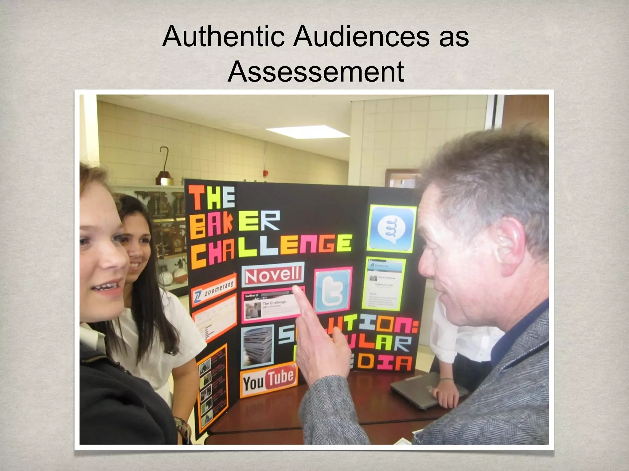 Authentic Audiences as
Assessement
 