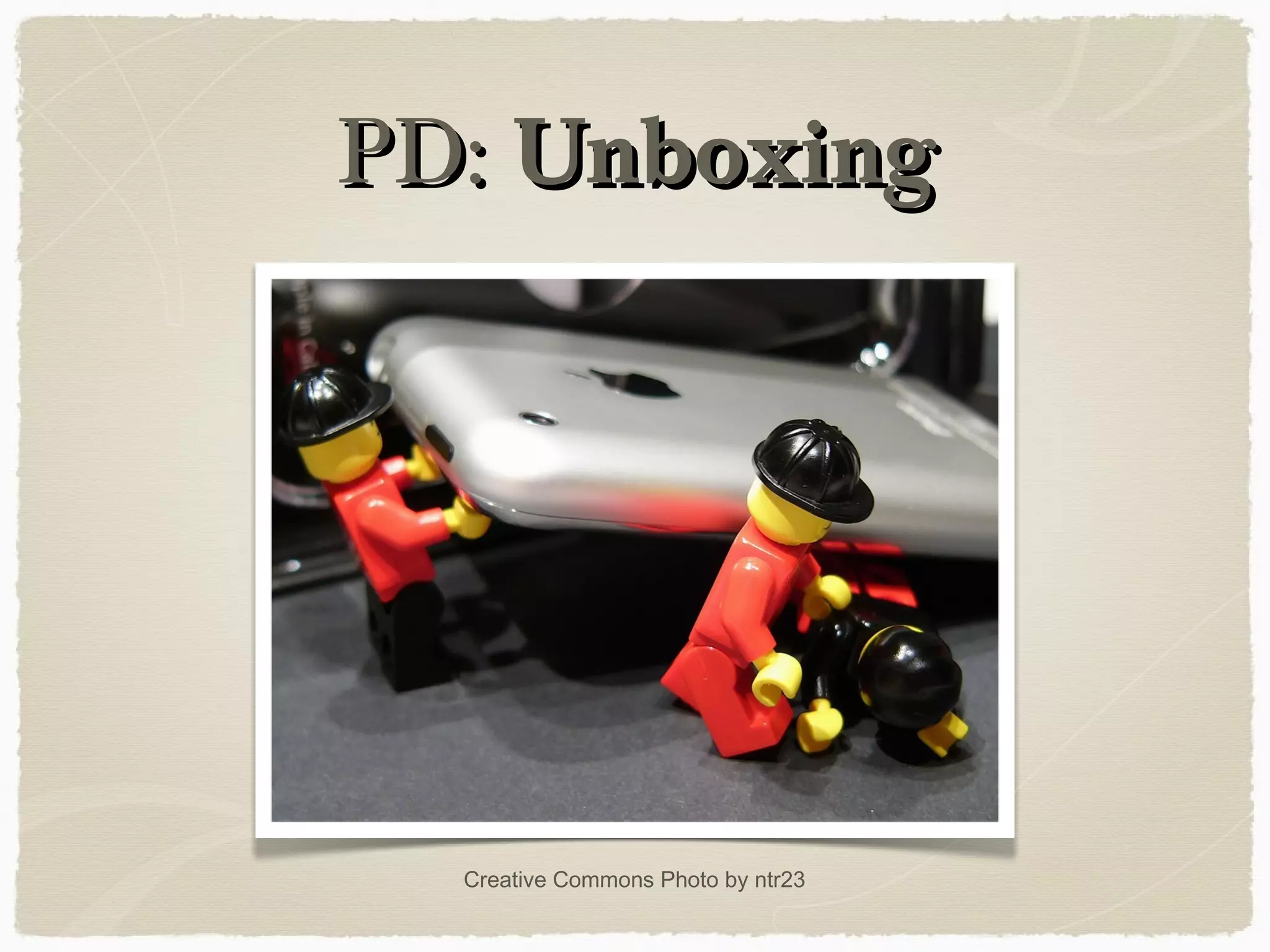 PD:PD: UnboxingUnboxing
Creative Commons Photo by ntr23
 