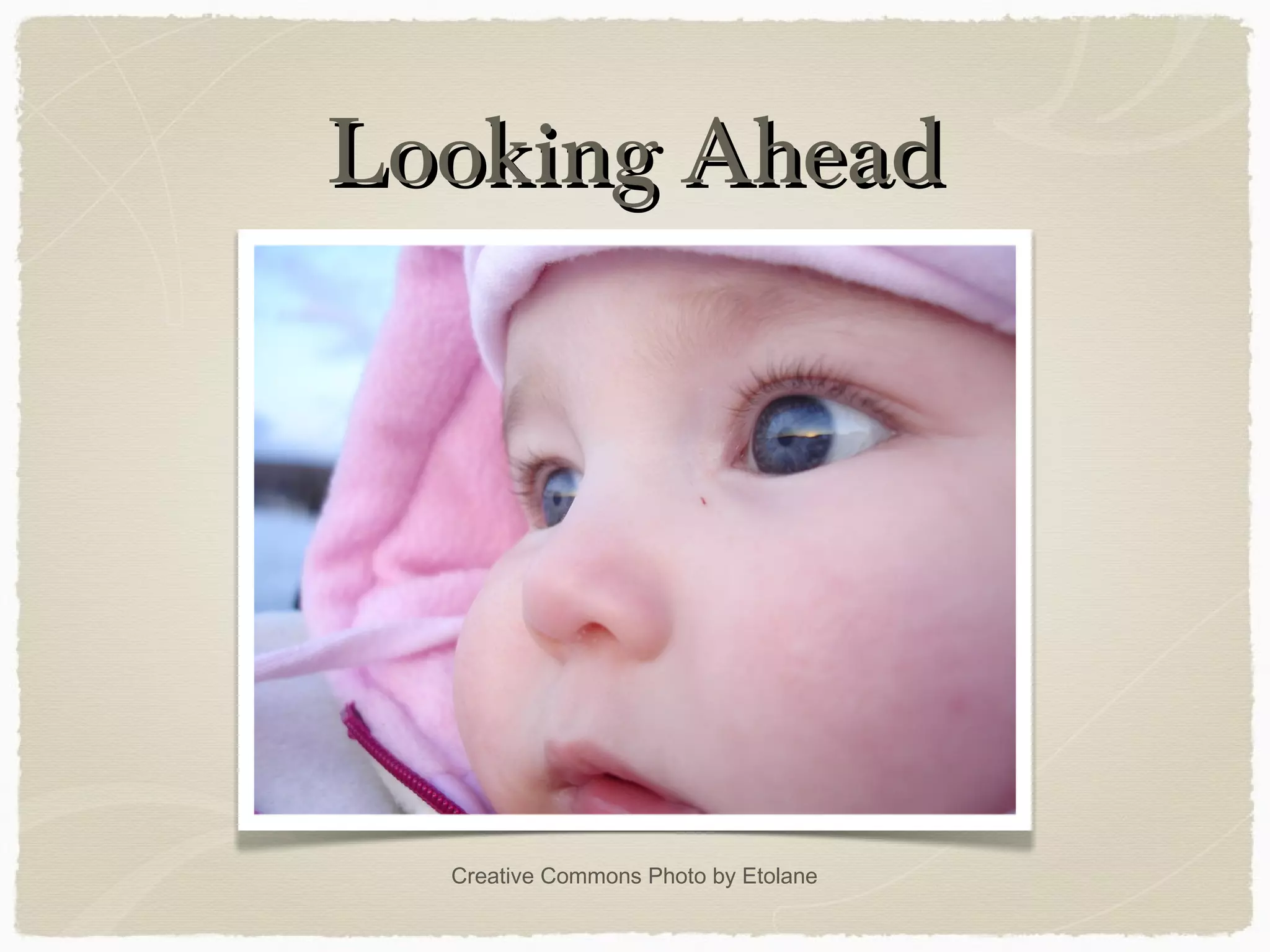 Looking AheadLooking Ahead
Creative Commons Photo by Etolane
 