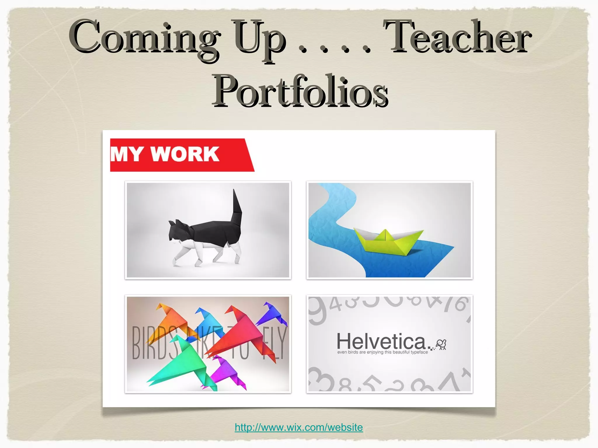 Coming Up . . . . TeacherComing Up . . . . Teacher
PortfoliosPortfolios
http://www.wix.com/website
 