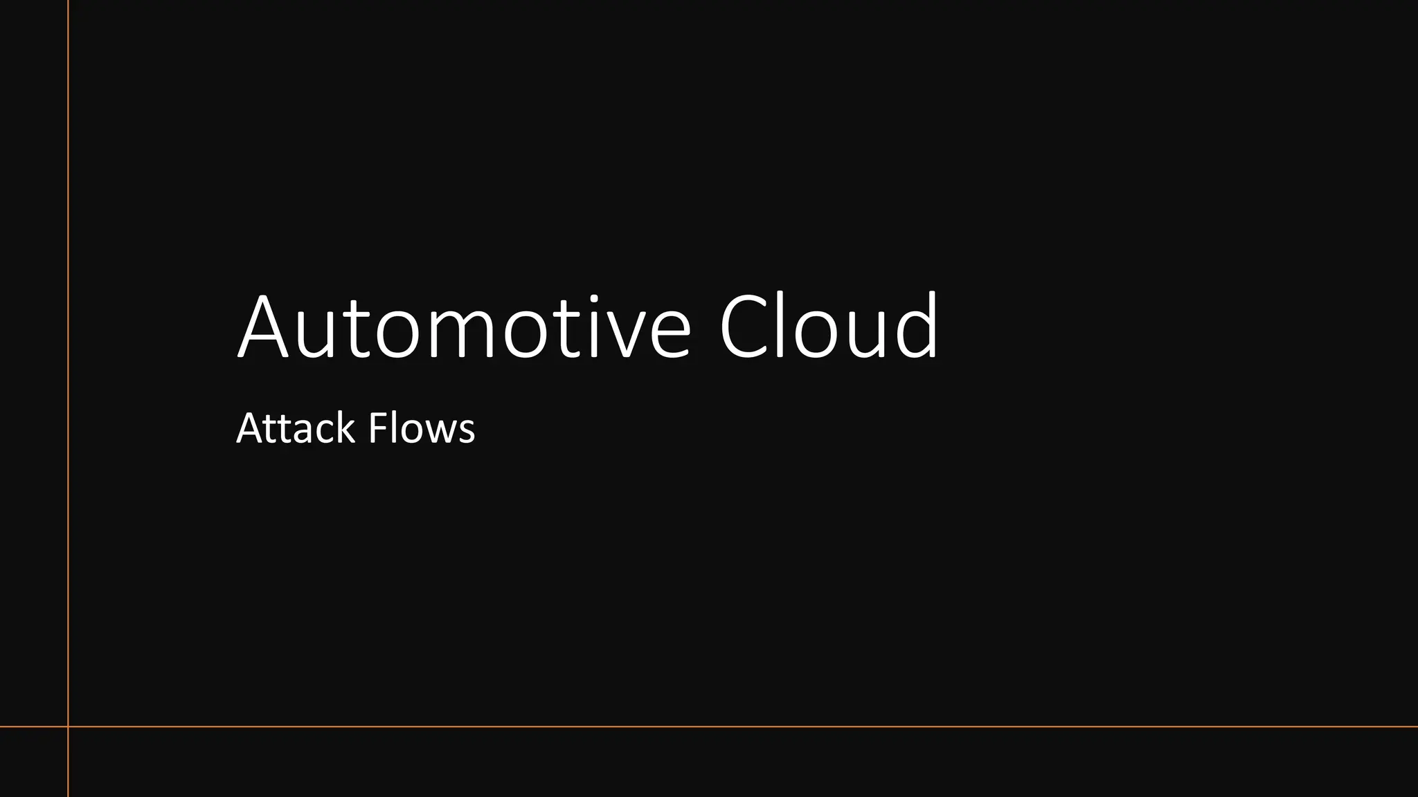 Automotive Cloud
Attack Flows
 