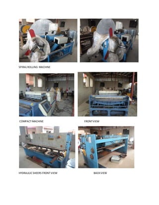 SPIRALROLLING MACHINE
COMPACT MACHINE FRONTVIEW
HYDRAULIC SHEERS FRONT VIEW BACKVIEW
 