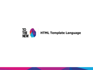 www.tothenew.com
HTML Template Language
 