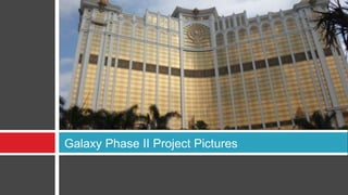 Galaxy Phase II Project Pictures
 